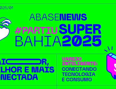 ABASE NEWS - PARTIU SUPERBAHIA 2025 - MAIOR, MELHOR E MAIS CONECTADA